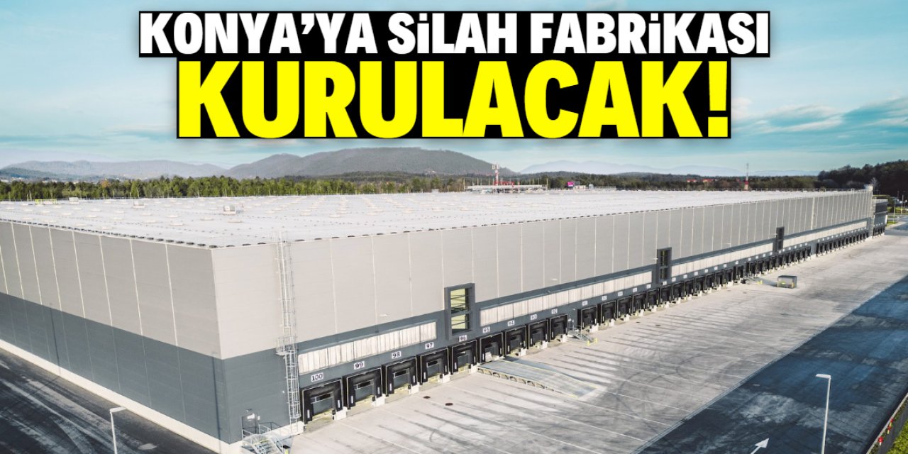 Konya'ya silah fabrikası kurulacak! 35 milyonluk dev yatırım