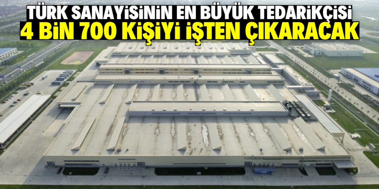 Türk sanayisinin en büyük tedarikçisiydi! 4 bin 700 kişiyi işten çıkaracak