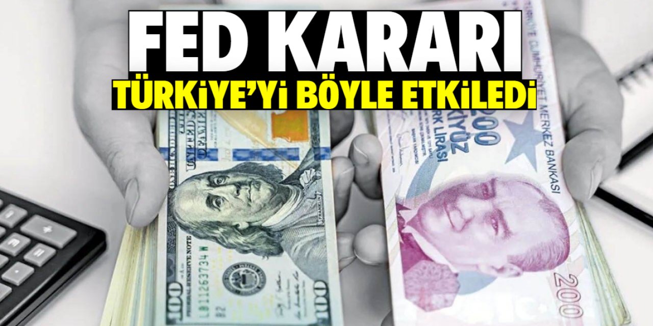 Fed kararı Türkiye'yi böyle etkiledi