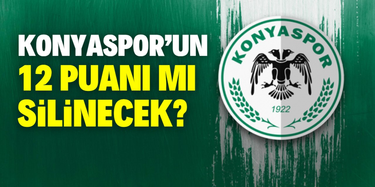 Konyaspor için tehlike kapıda: 12 puan silinecek mi ?