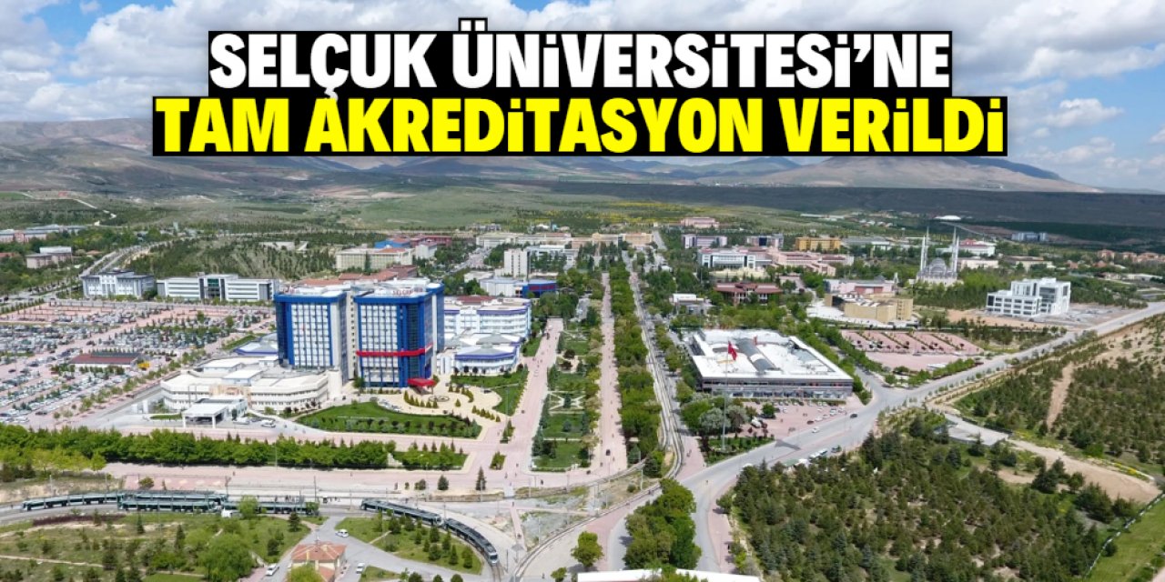 Selçuk Üniversitesi'ne tam akreditasyon verildi