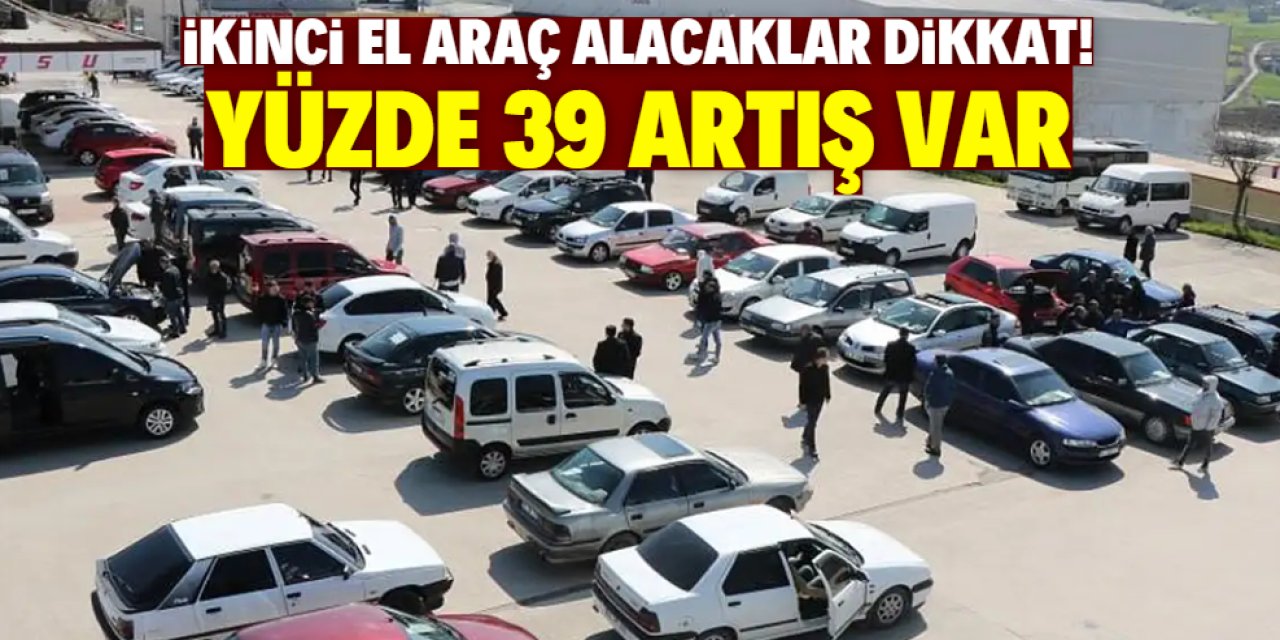 İkinci el araç alacak olanlar elini çabuk tutsun! Yüzde 39 artış var