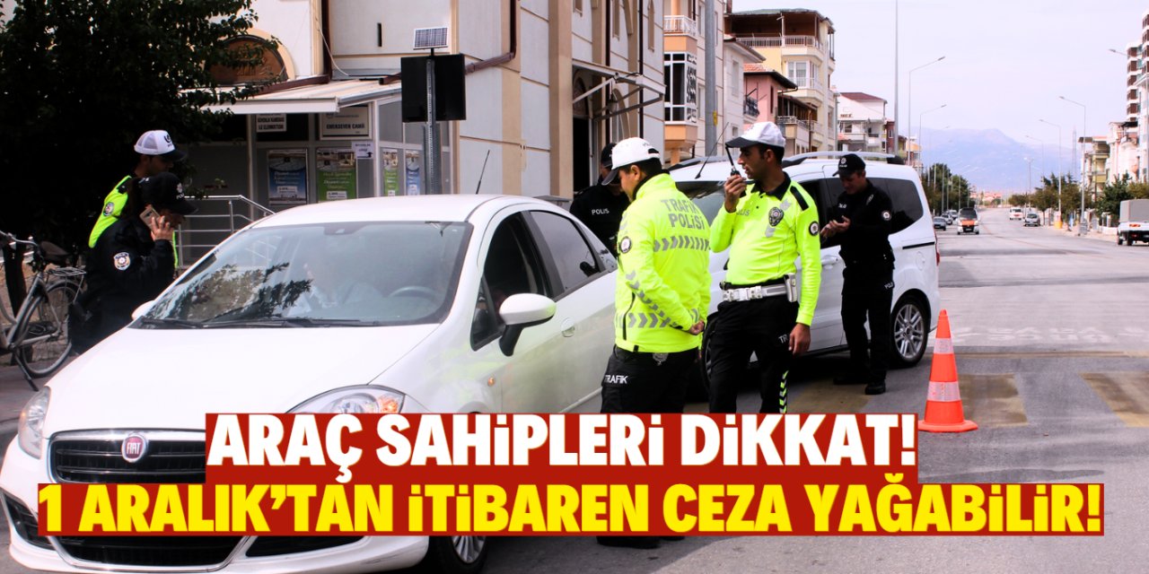 Araç sahipleri dikkat!  1 Aralık'tan itibaren ceza yağabilir!