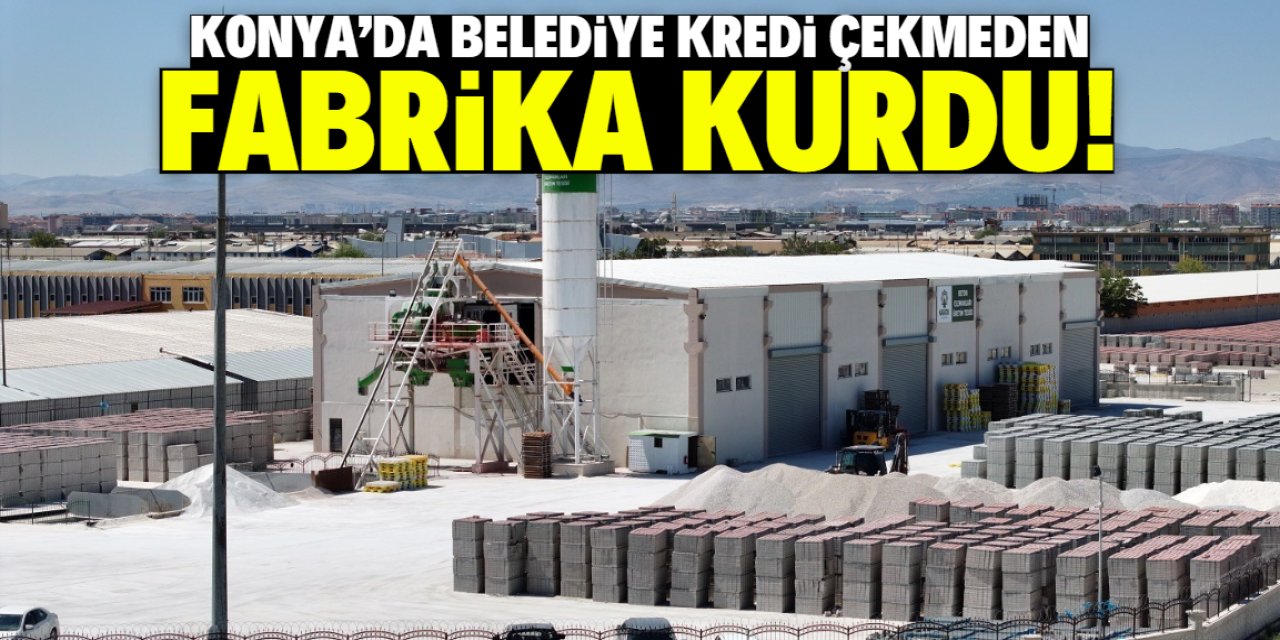 Konya'da belediye kredi çekmeden fabrika kurdu! 50 milyon TL kasada kaldı