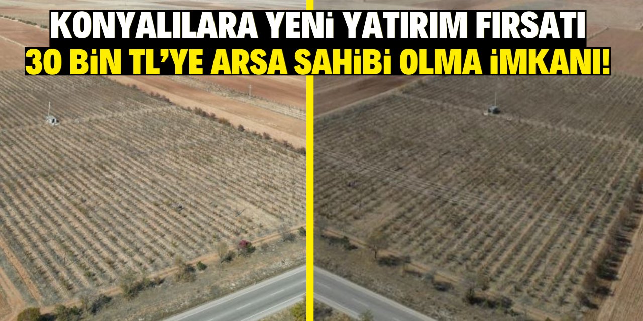 Konyalılara yeni yatırım fırsatı: 30 bin TL'ye arsa sahibi olma imkanı!