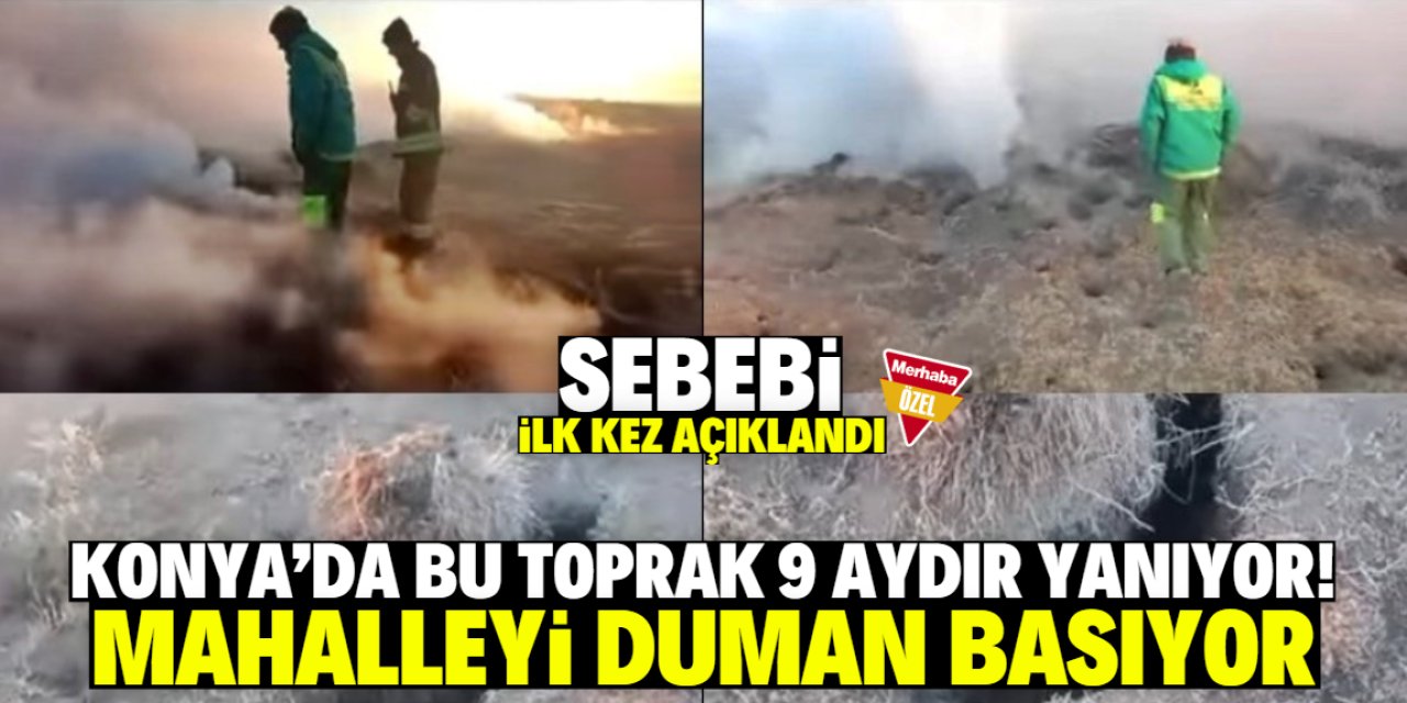 Konya'da bu bölgedeki toprak 9 aydır yanıyor! Sebebi ilk kez açıklandı