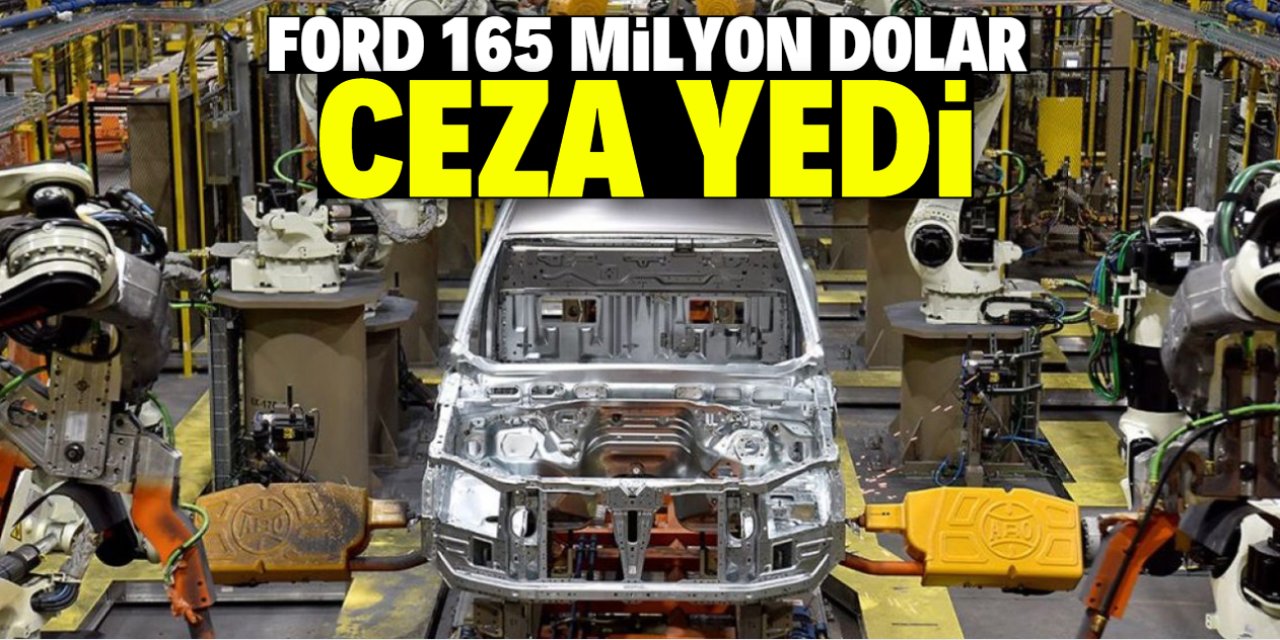 Ford 165 milyon dolar ceza yedi