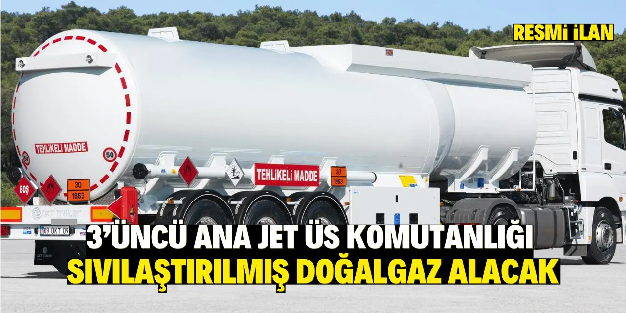 3’ÜNCÜ ANA JET ÜS KOMUTANLIĞI SIVILAŞTIRILMIŞ DOĞALGAZ ALACAK