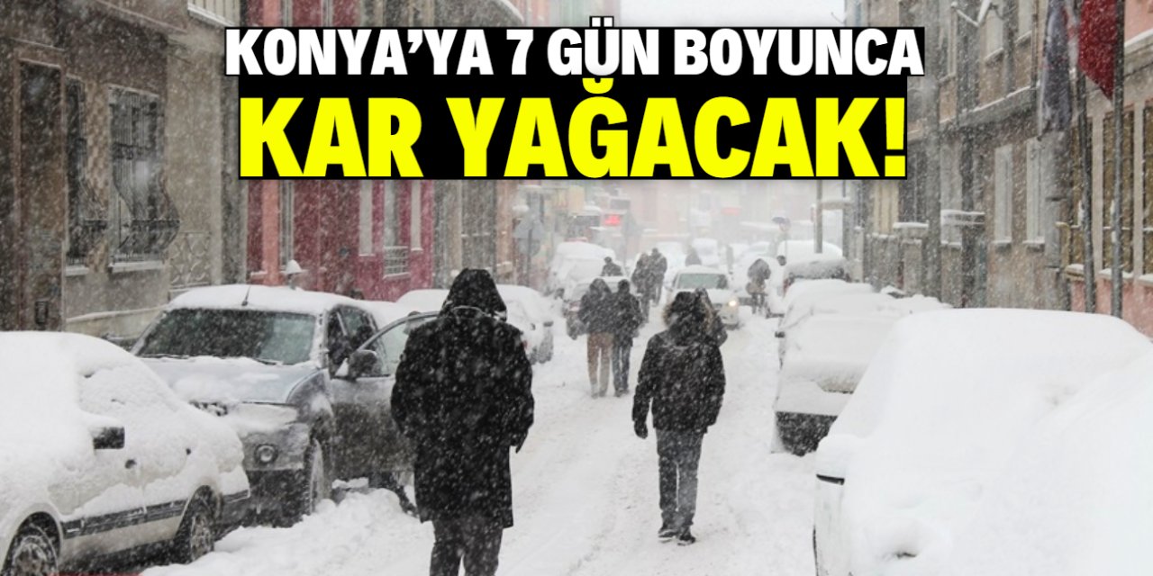 Konya'ya 7 gün boyunca kar yağacak! Bu tarihe dikkat