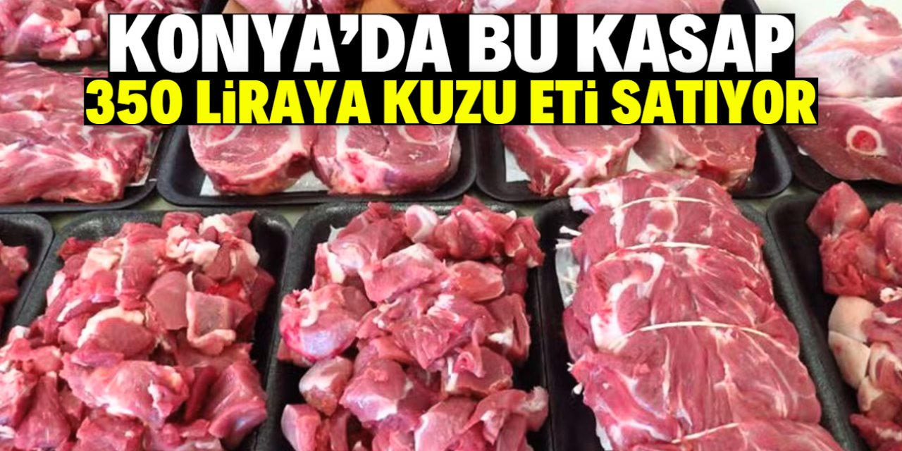 Konya'da bu kasap 350 liraya kuzu eti satıyor