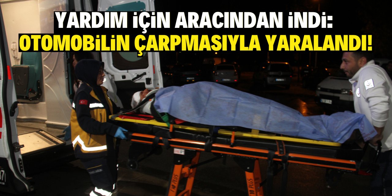 Yardım için aracından indi: Otomobilin çarpmasıyla yaralandı!