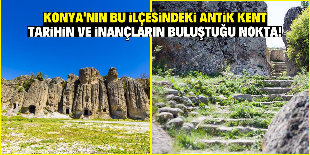 Konya'nın bu ilçesindeki antik kent tarihin ve inançların buluştuğu nokta!