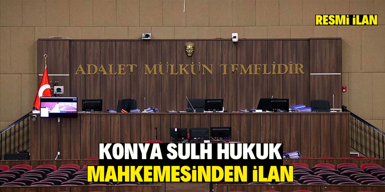 KONYA SULH HUKUK MAHKEMESİNDEN İLAN