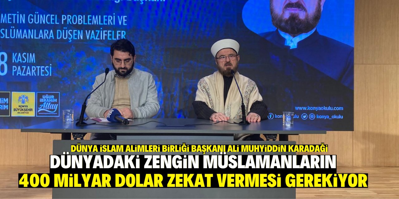 'Dünyadaki zengin Müslümanların 400 milyar dolar zekat vermesi gerekiyor'