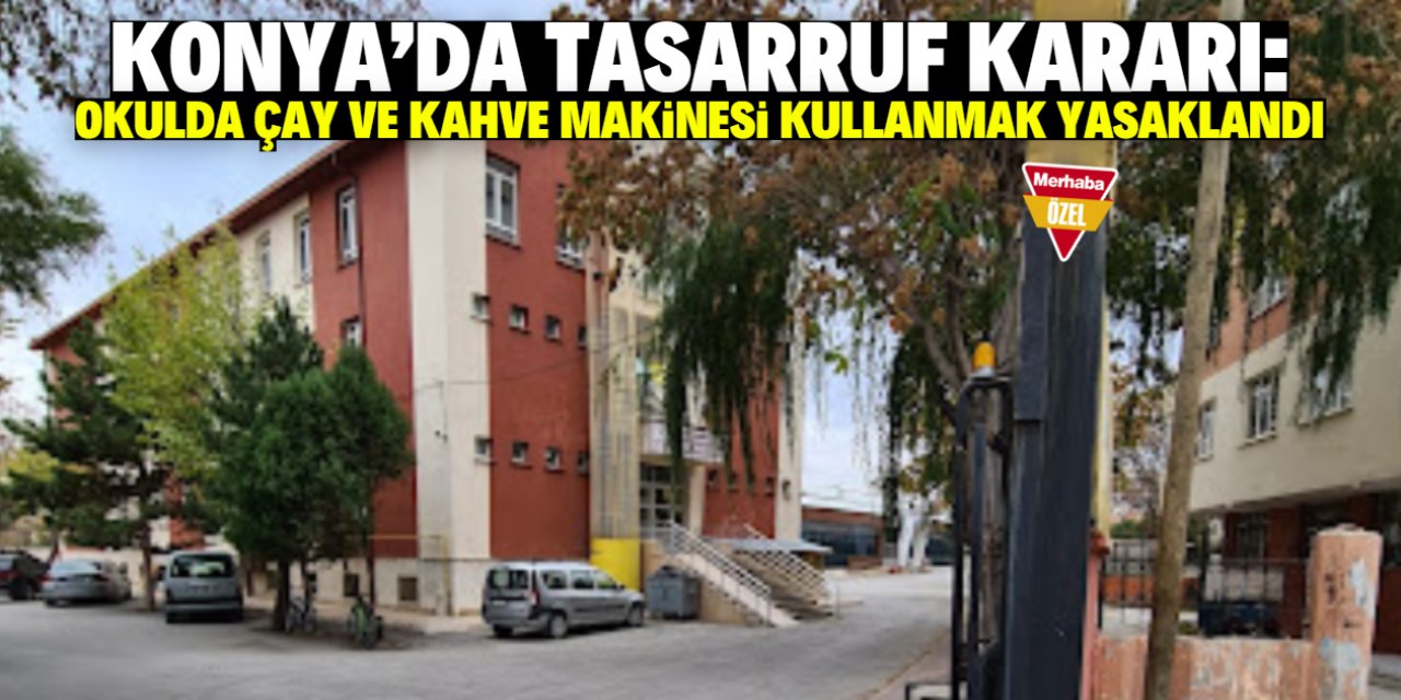 Konya'da tasarruf kararı: Bu okulda çay ve kahve makinesi kullanmak yasaklandı!