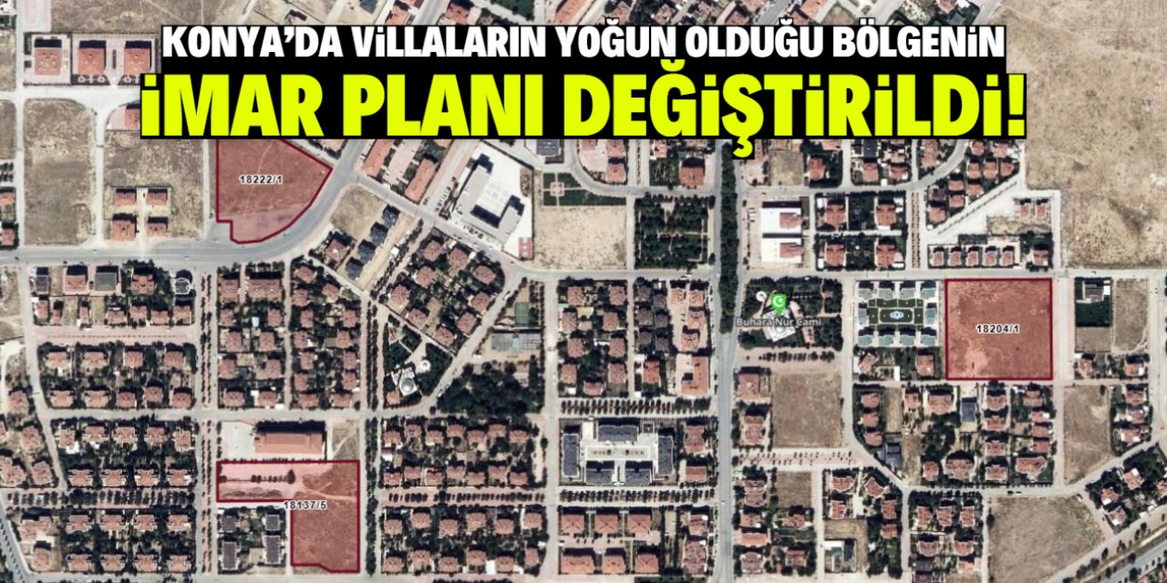 Konya'da villaların yoğun olduğu bölgenin imar planı değiştirildi!