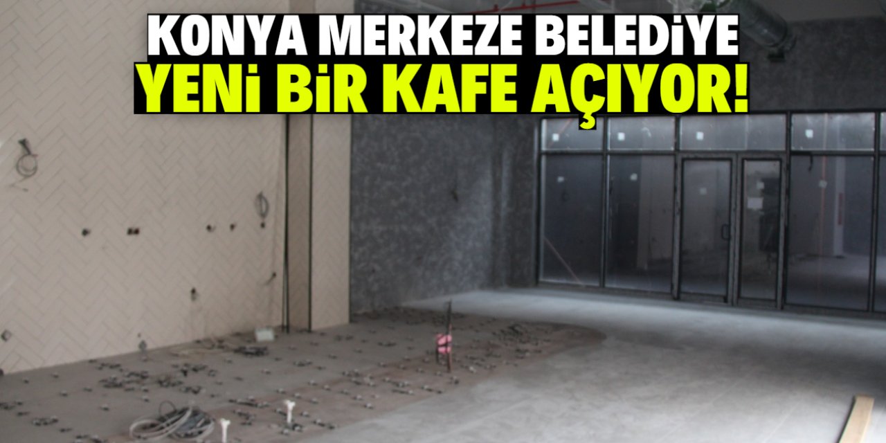 Konya'da belediye yeni bir kafe açıyor! İsmi belli oldu