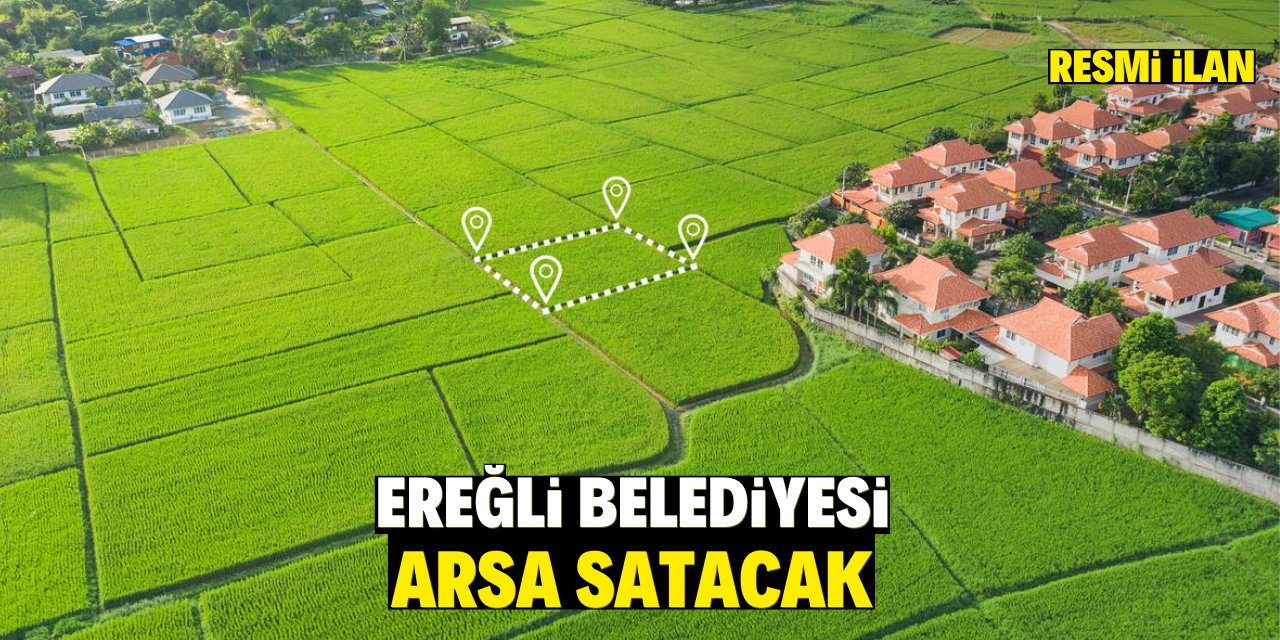 EREĞLİ BELEDİYESİ ARSA SATACAK