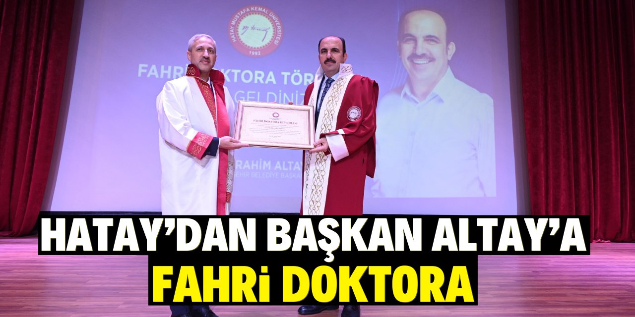 Hatay'dan Başkan Altay'a Fahri Doktora