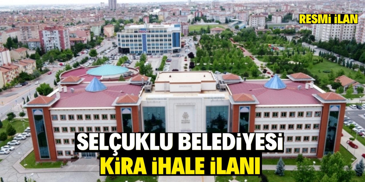 SELÇUKLU BELEDİYESİ KİRA İHALE İLANI