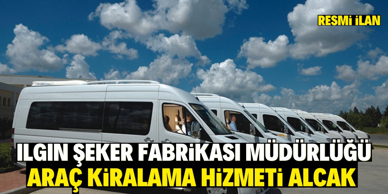 ILGIN ŞEKER FABRİKASI MÜDÜRLÜĞÜ ARAÇ KİRALAMA HİZMETİ ALCAK