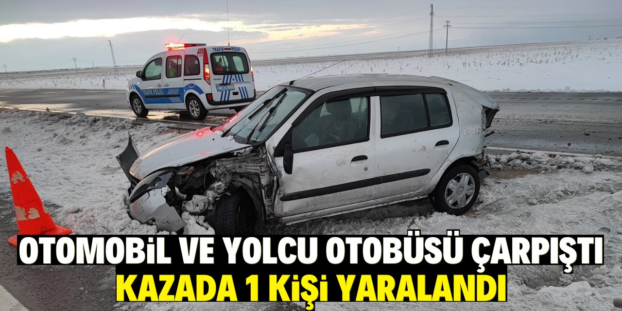 Otomobil ve yolcu otobüs çarpıştı kazada 1 kişi yaralandı