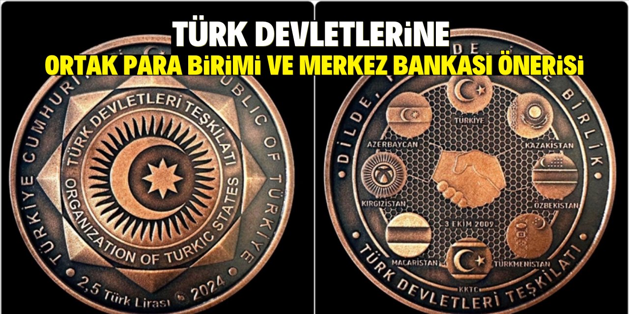 Türk devletlerine ortak para birimi ve merkez bankası önerisi