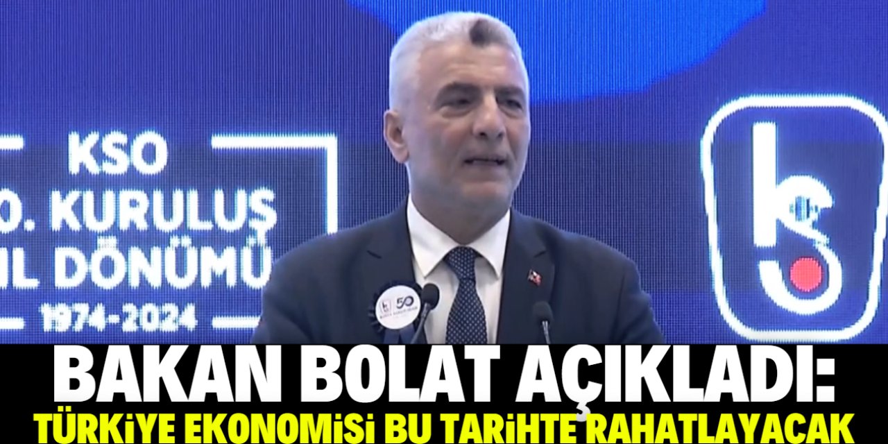 Bakan Bolat: Türkiye ekonomisi bu tarihte rahatlayacak