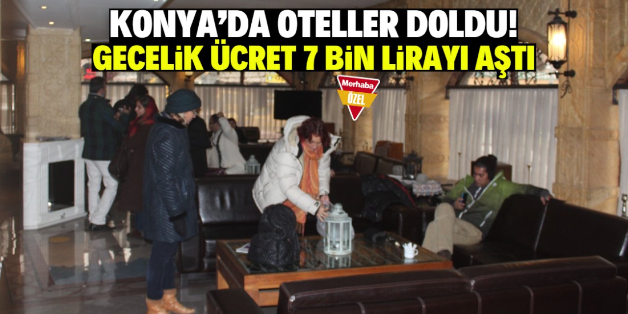 Konya'da oteller doldu! Gecelik konaklama ücret 7 bin lirayı aştı