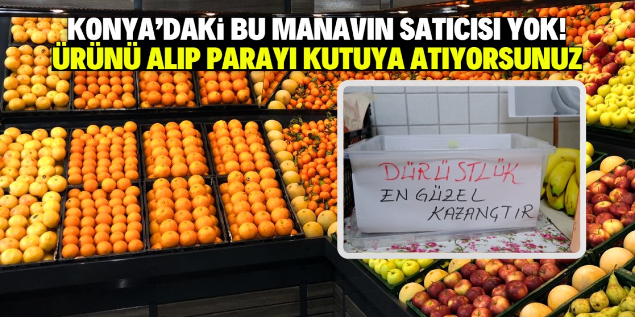 Konya'da satıcısı olmayan manav açıldı! Ürünü alıp parayı kutuya atıyorsunuz