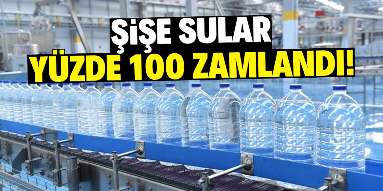 Şişe sular yüzde 100 zamlandı!