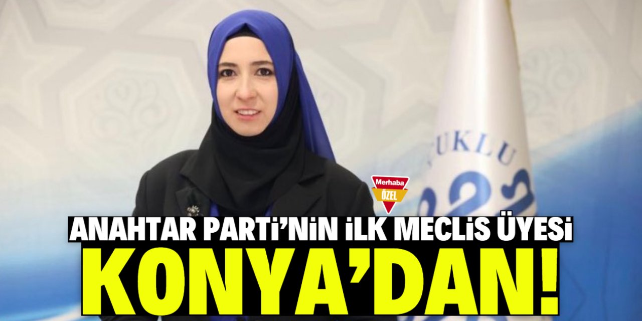 Anahtar Parti’nin ilk meclis üyesi Konya’dan! İşte o isim