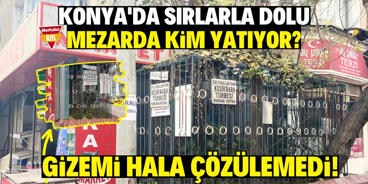 Konya'daki sırlarla dolu mezarda kim yatıyor? Gizemi hala çözülemedi!