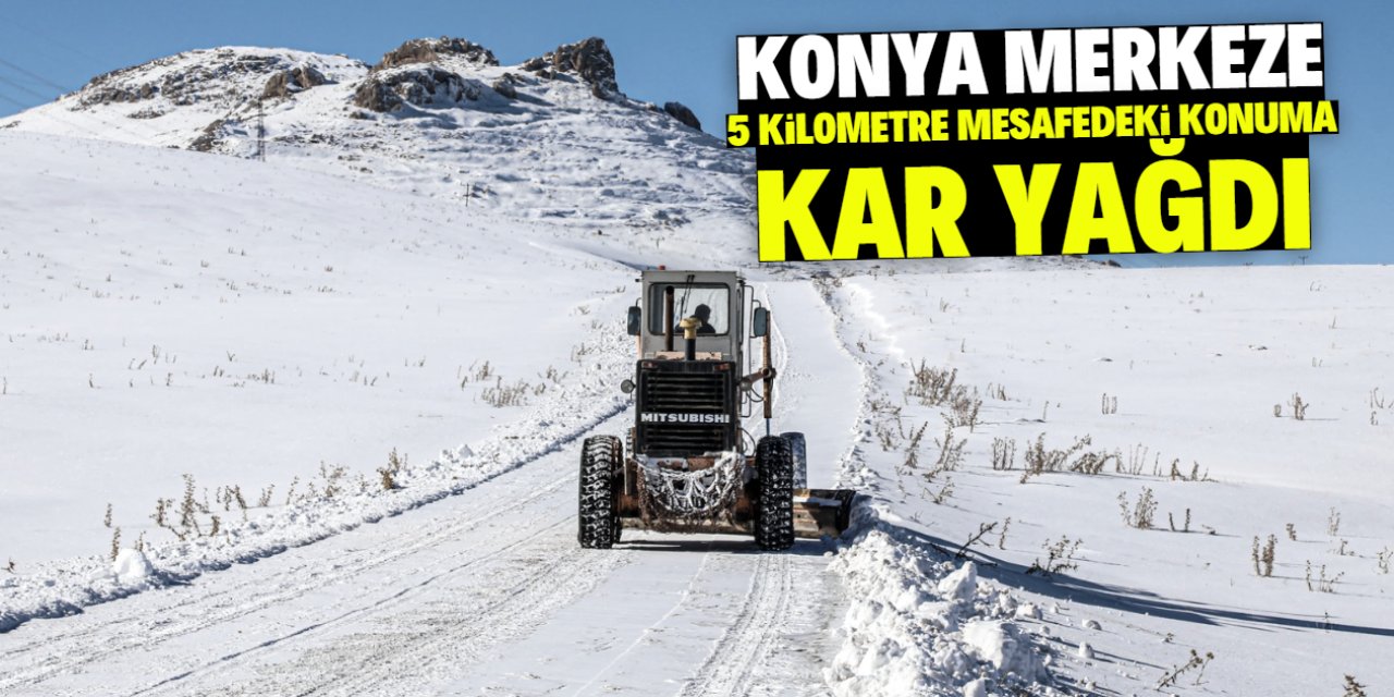 Konya merkeze 5 kilometre mesafedeki konuma kar yağdı