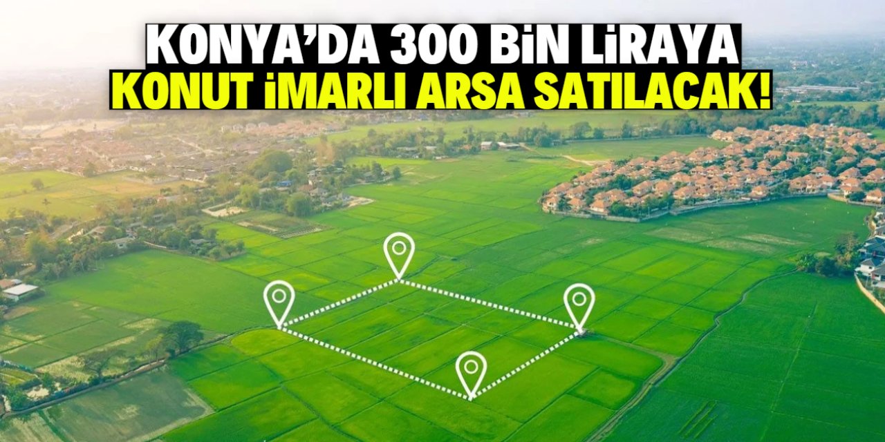 Konya'da 300 bin liraya konut imarlı arsa fırsatı!