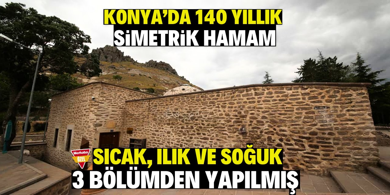 Konya'da 140 yıllık simetrik hamam! Sıcak, ılık ve soğuk 3 ayrı bölümden yapılmış