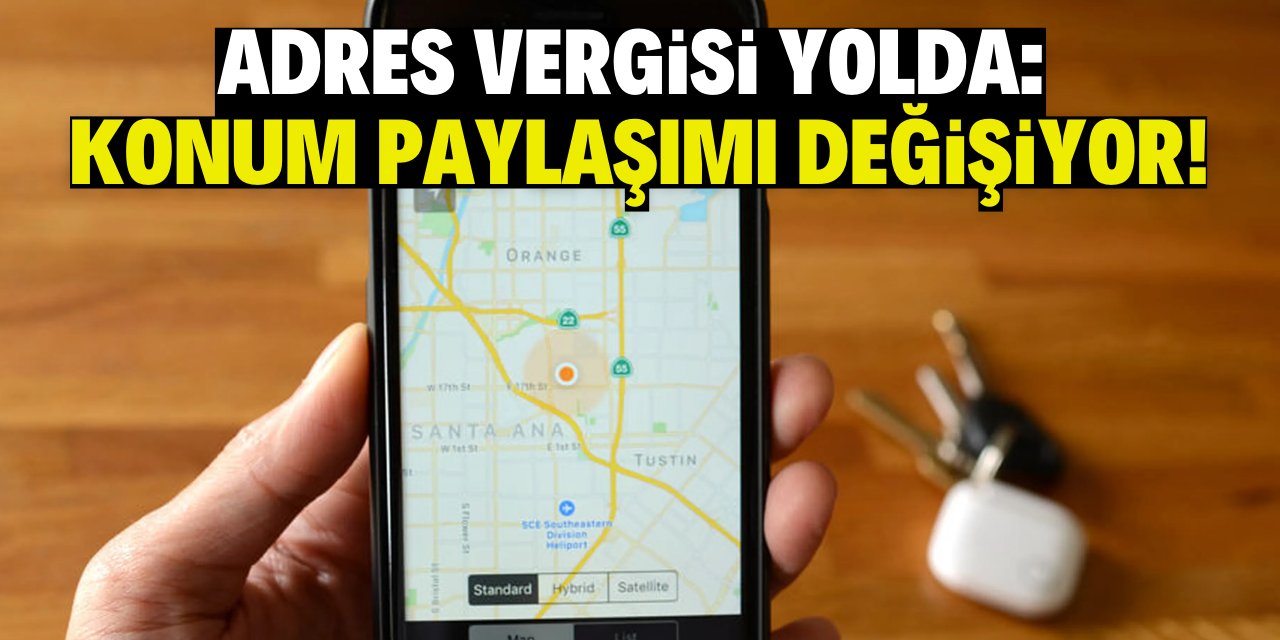 Adres vergisi yolda: Konum paylaşımı değişiyor!