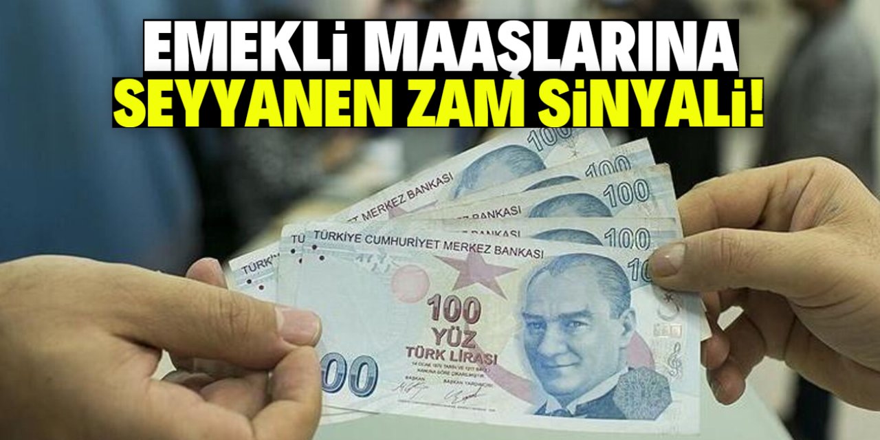 Emekli maaşlarına seyyanen zam sinyali!