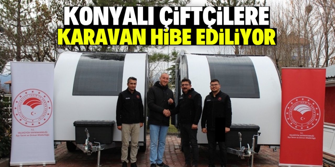 Konyalı çiftçilere karavan hibe ediliyor! İşte o şart