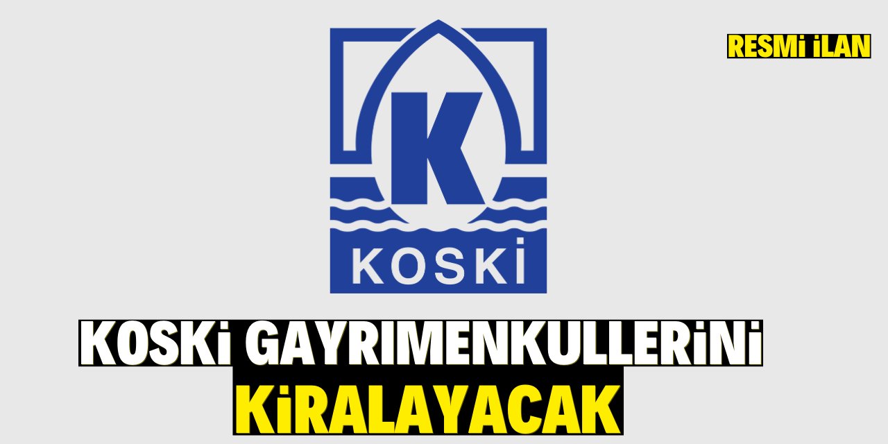 KOSKİ GAYRİMENKULLERİNİ KİRALAYACAK