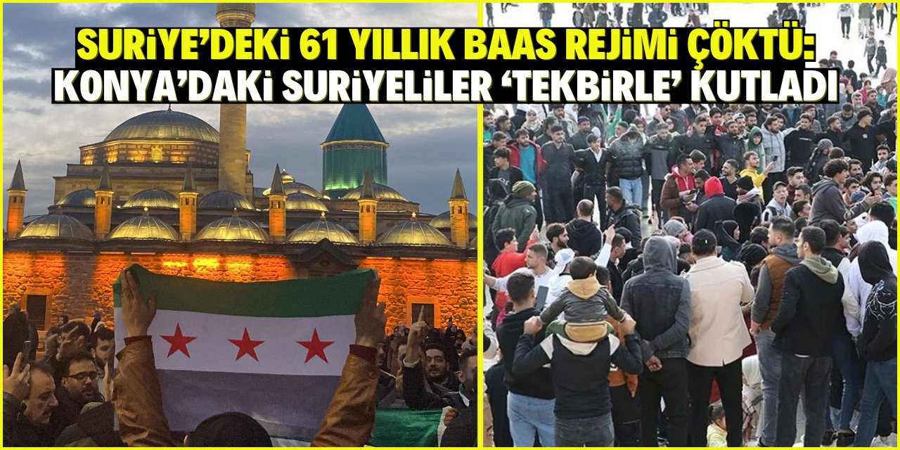 Suriye’deki 61 yıllık Baas rejimi çöktü: Konya’daki Suriyeliler tekbirle kutladı!