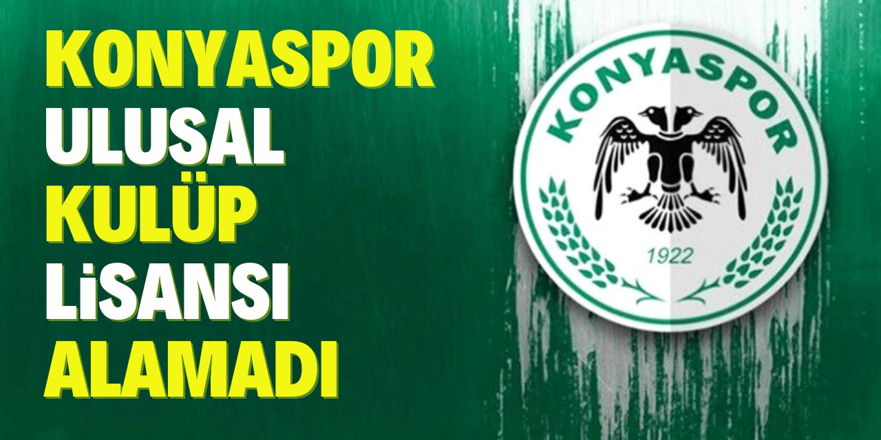 Konyaspor Ulusal Kulüp Lisansı alamadı