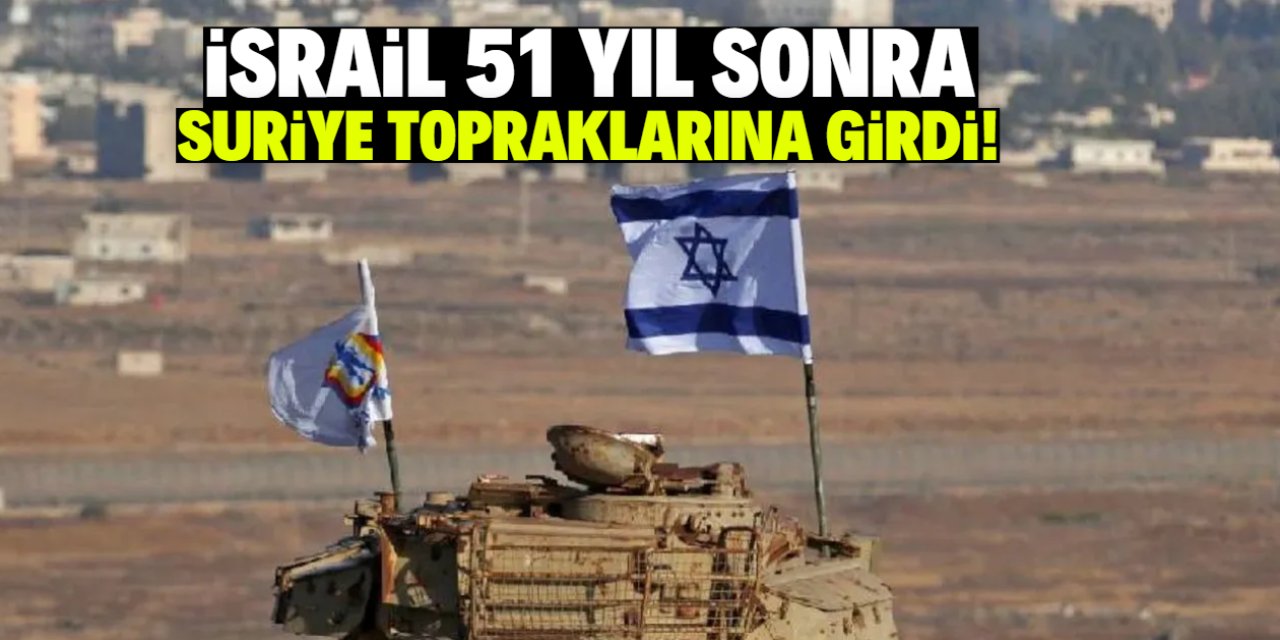 İsrail 51 yıl sonra Suriye topraklarına girdi!