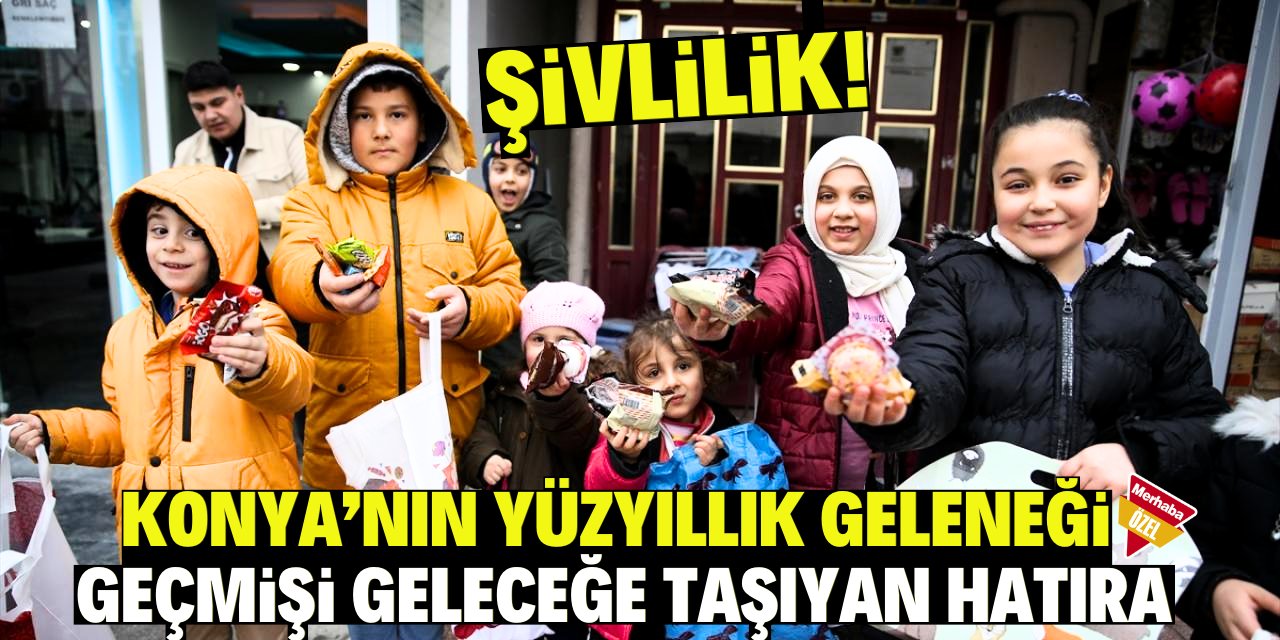 Konya'nın yüzyıllık geleneği geçmişi geleceğe taşıyan hatıra: Şivlilik!