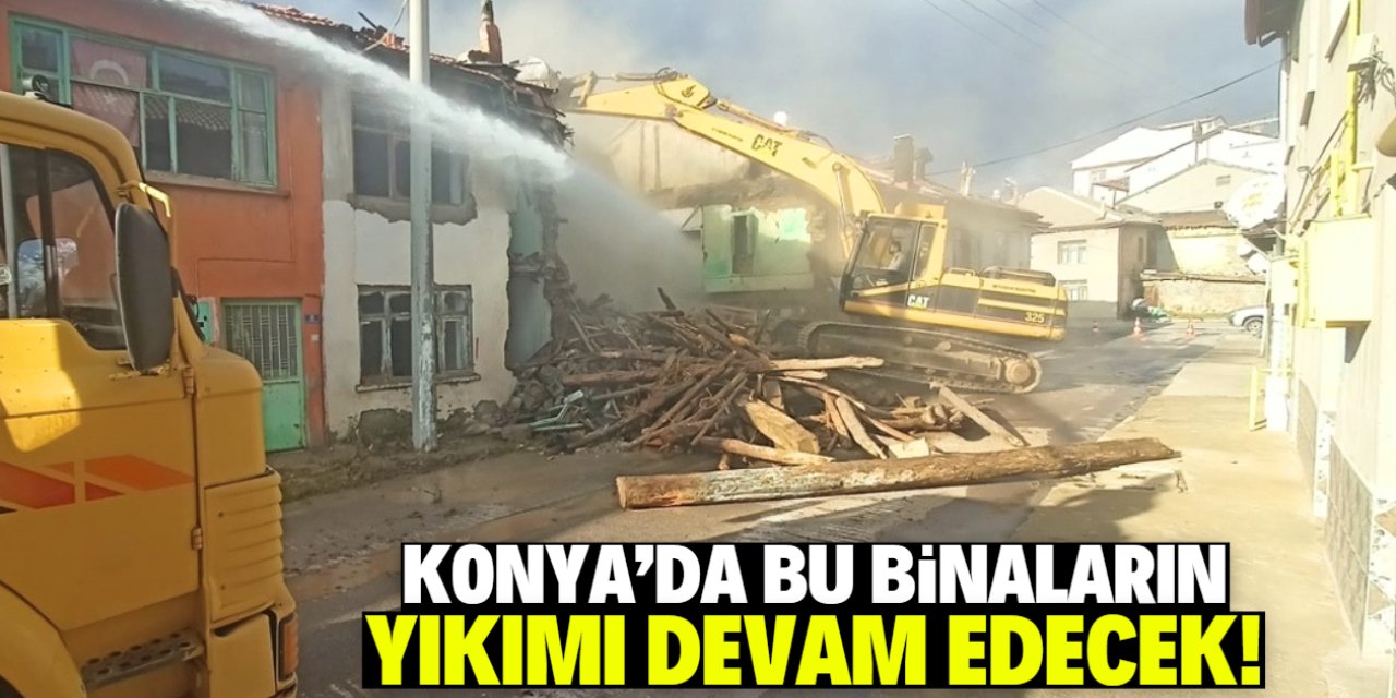 Konya'da bu binaların yıkımı başladı!