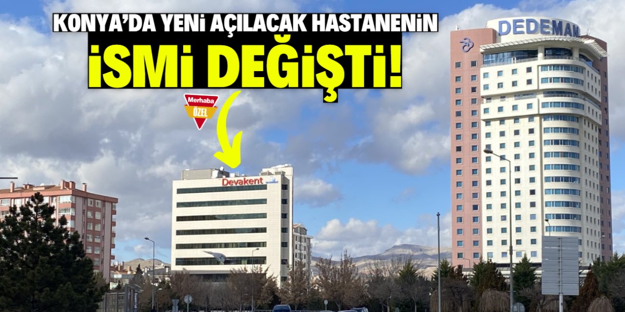 Konya'da yeni açılacak hastanenin ismi değişti!