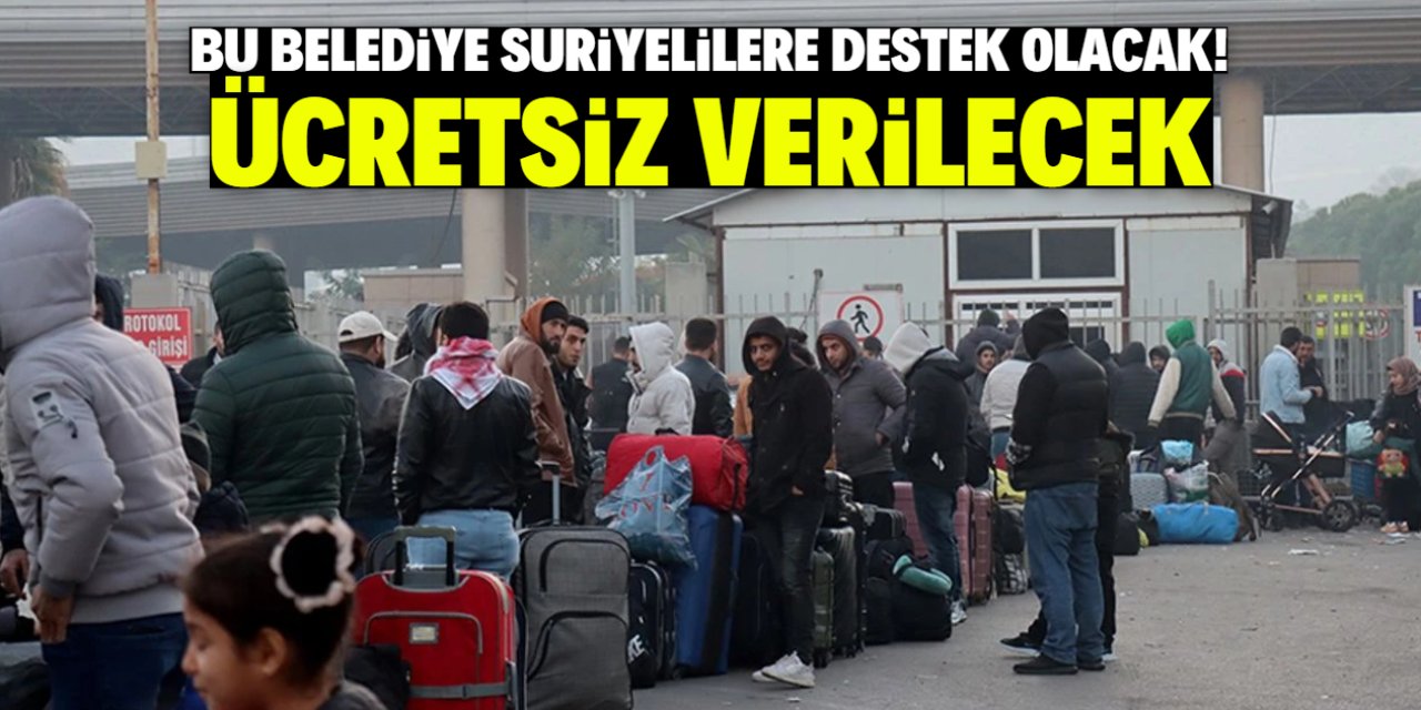 Bu belediye Suriyelilere destek kararı aldı! Ücretsiz verilecek