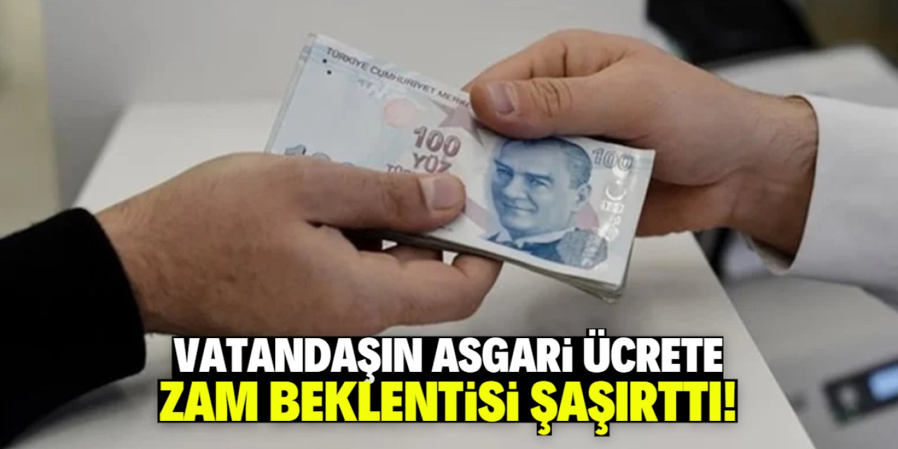 Vatandaşın asgari ücret beklentisi şaşırttı! Yüzde 75 detayı