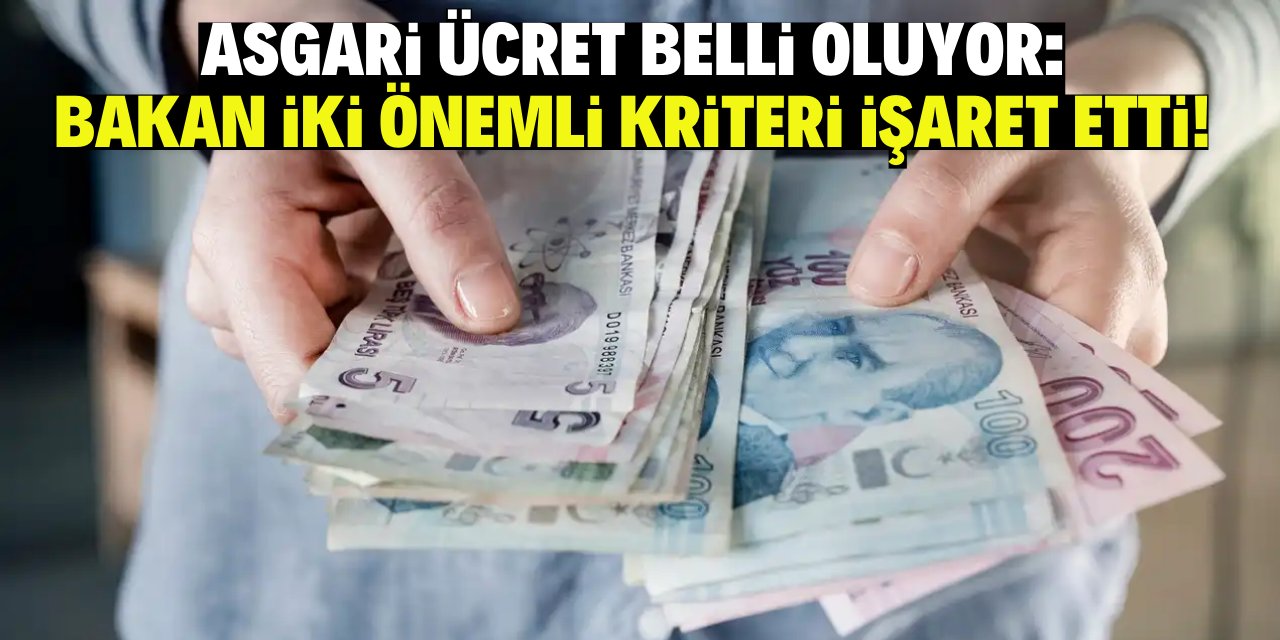 Asgari ücret belli oluyor: Bakan iki önemli kriteri işaret etti: