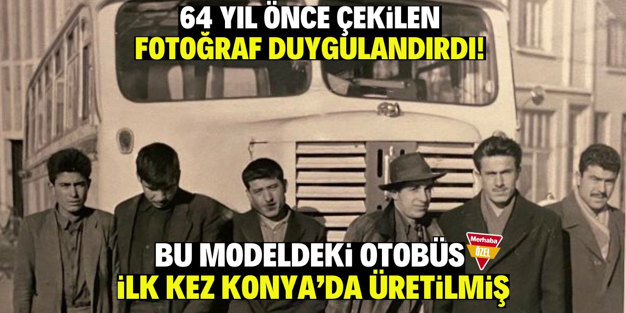 64 yıl önce çekilen fotoğraf duygulandırdı! O modeldeki otobüs ilk kez Konya’da üretilmiş